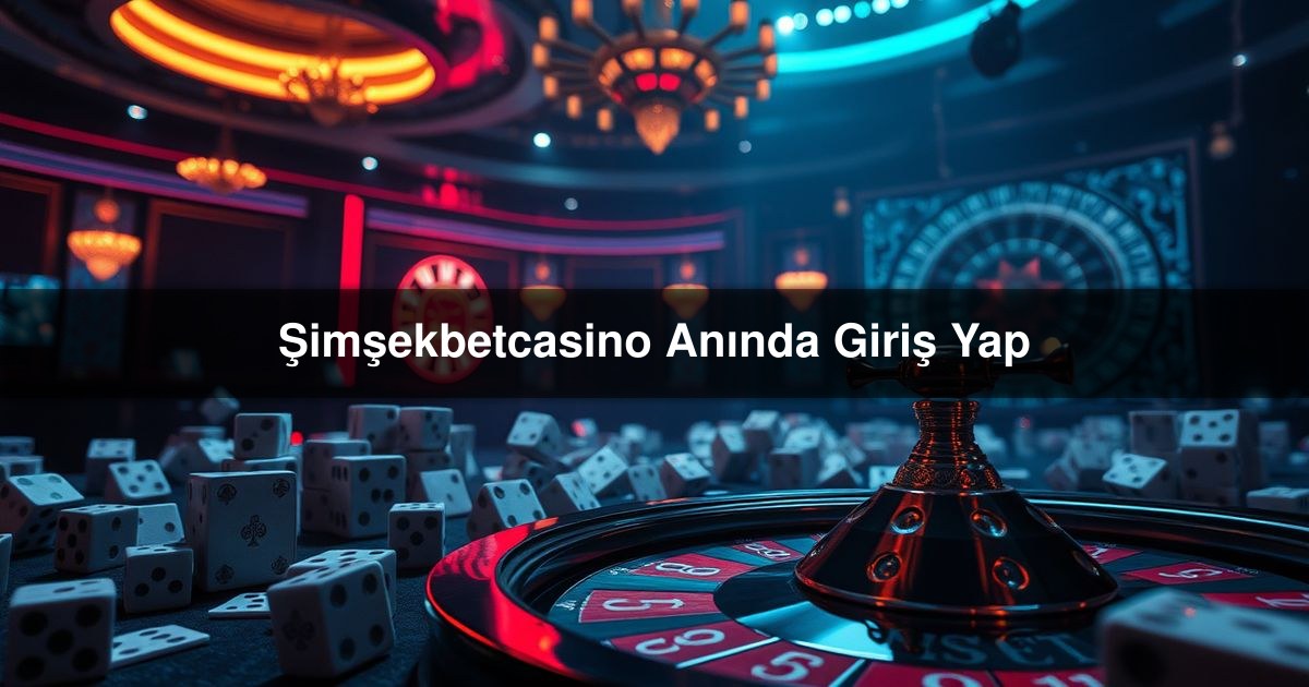 Şimşekbetcasino Anında