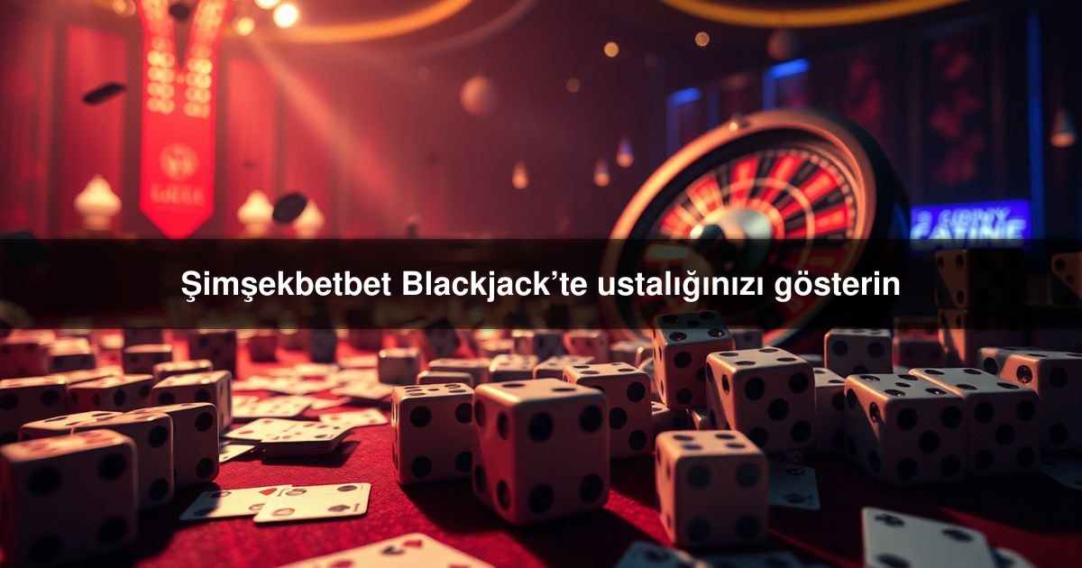 Şimşekbetbet Blackjack’te